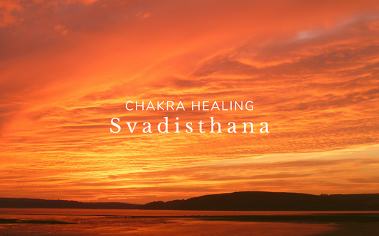 Chakra Healing: The Sacral Chakra | Svadhisthana